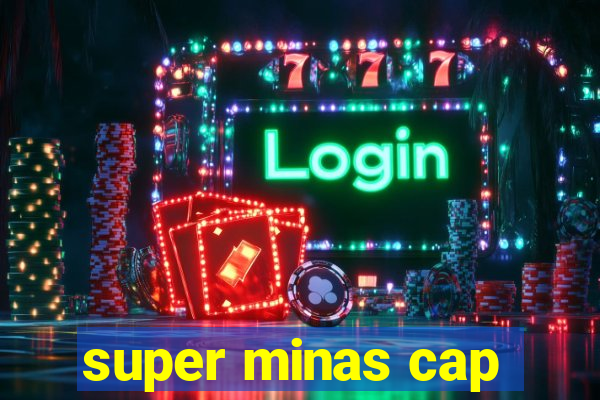 super minas cap